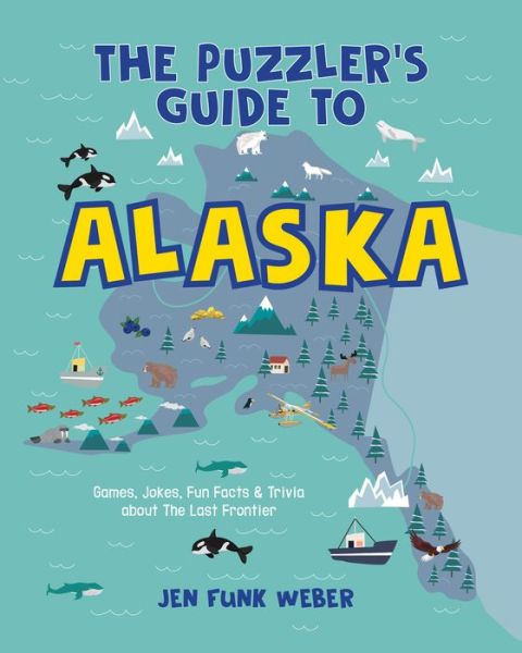 Cover for Jen Funk Weber · The Puzzler's Guide to Alaska: Games, Jokes, Fun Facts &amp; Trivia about The Last Frontier (Paperback Book) (2021)