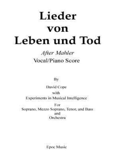 Lieder Von Leben Und Tod (After Mahler Vocal / Piano Score) - Experiments in Musical Intelligence - Books - Createspace Independent Publishing Platf - 9781517780180 - October 11, 2015