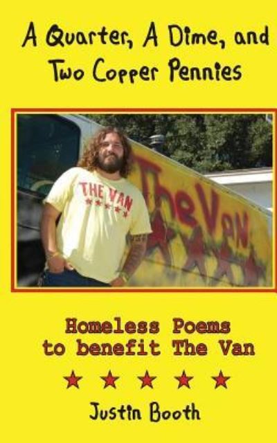 A Quarter, A Dime, and Two Copper Pennies : Homeless Poems for The Van - Justin Booth - Books - CreateSpace Independent Publishing Platf - 9781519166180 - November 9, 2015