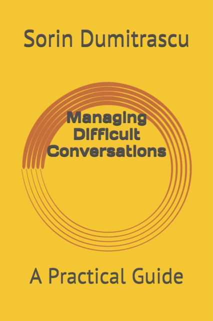 Cover for Sorin Dumitrascu · Managing Difficult Conversations: A Practical Guide - Practical Guide (Paperback Book) (2017)