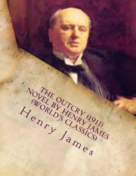 Cover for Henry James · The Outcry (1911) NOVEL by Henry James (World's Classics) (Paperback Bog) (2016)