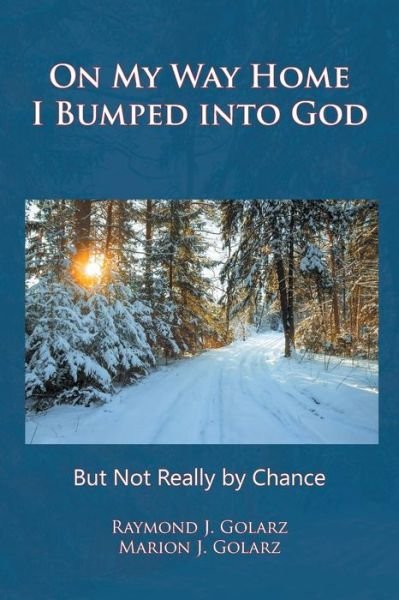Cover for Raymond J Golarz · On My Way Home I Bumped into God (Paperback Book) (2016)