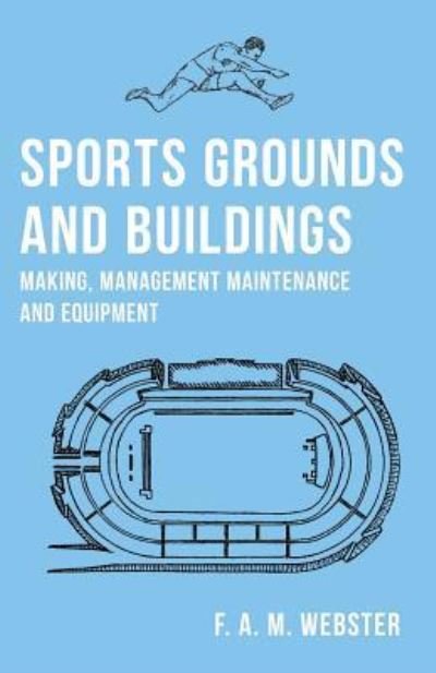 Cover for F A M Webster · Sports Grounds and Buildings - Making, Management Maintenance and Equipment (Pocketbok) (2019)