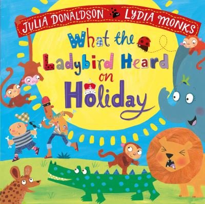 Cover for Julia Donaldson · What the Ladybird Heard on Holiday - What the Ladybird Heard (Kartongbok) (2022)
