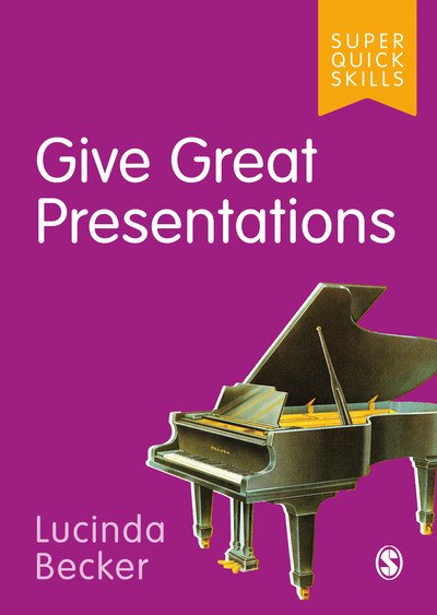 Give Great Presentations - Super Quick Skills - Lucinda Becker - Books - Sage Publications Ltd - 9781529701180 - November 5, 2019