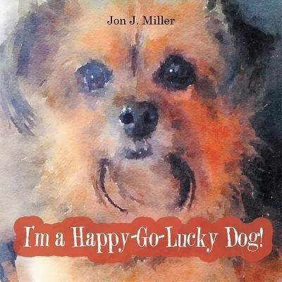 Cover for Jon J Miller · I'm a Happy-Go-Lucky Dog! (Paperback Book) (2016)