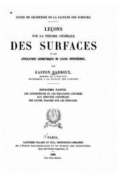 Cover for Gaston Darboux · Lecons sur la theorie generale des surfaces et les applications geometriques du calcul infinitesimal (Paperback Book) (2016)