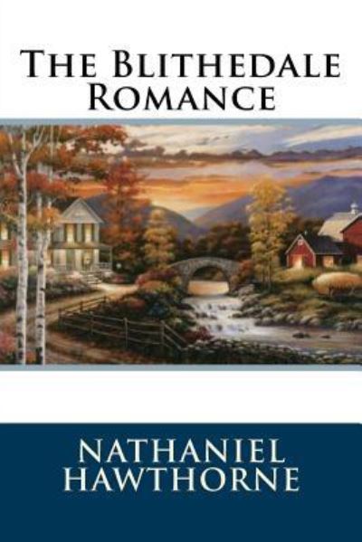 The Blithedale Romance - Nathaniel Hawthorne - Books - Createspace Independent Publishing Platf - 9781535469180 - July 25, 2016