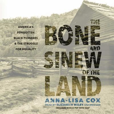 Cover for Anna-Lisa Cox · The Bone and Sinew of the Land America's Forgotten Black Pioneers and the Struggle for Equality (CD) (2018)