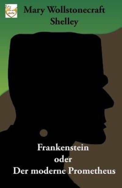 Frankenstein oder Der moderne Prometheus - Mary Shelley - Bøger - Createspace Independent Publishing Platf - 9781539531180 - 15. oktober 2016