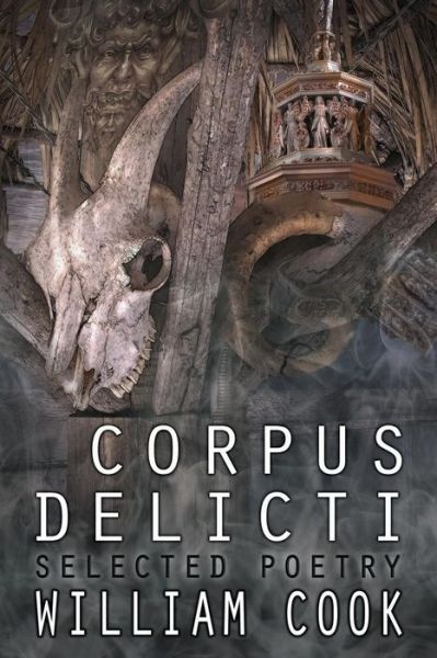 Corpus Delicti: Selected Poetry - William Cook - Books - CreateSpace Independent Publishing Platf - 9781540632180 - November 29, 2016