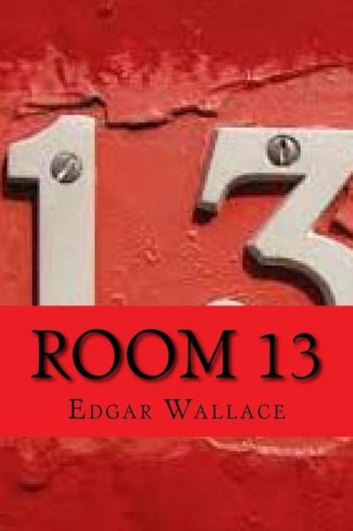 Room 13 - Edgar Wallace - Livres - Createspace Independent Publishing Platf - 9781541239180 - 21 décembre 2016
