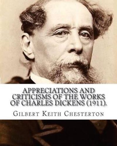 Cover for G K Chesterton · Appreciations and Criticisms of the Works of Charles Dickens (1911). By (Paperback Book) (2017)