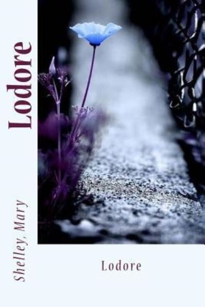 Lodore - Mary Shelley - Livros - CreateSpace Independent Publishing Platf - 9781543293180 - 23 de fevereiro de 2017