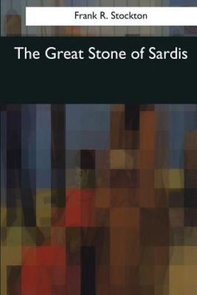 Cover for Frank Richard Stockton · The Great Stone of Sardis (Paperback Book) (2017)