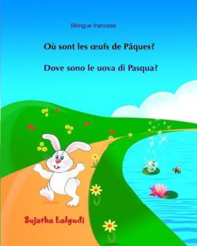 Bilingue francese : Dove sono le uova di Pasqua - Sujatha Lalgudi - Books - CreateSpace Independent Publishing Platf - 9781545158180 - April 6, 2017