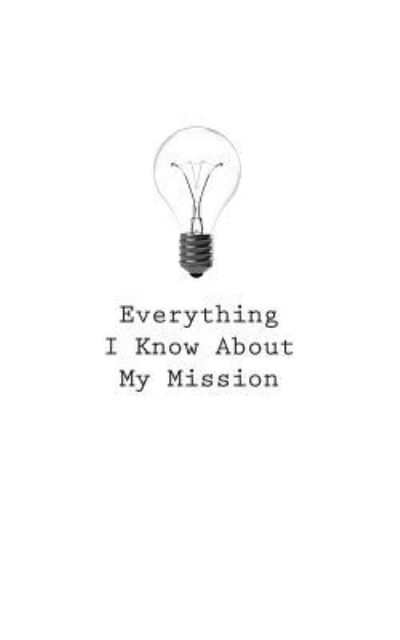 Cover for O · Everything I Know About My Mission (Paperback Book) (2017)