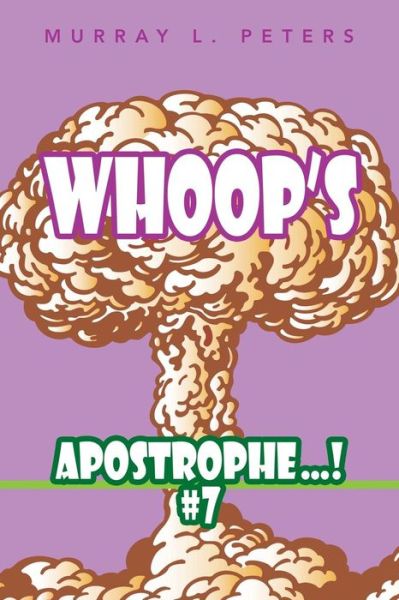 Whoop's Apostrophe . . . ! #7 - Murray L. Peters - Books - AuthorHouseUK - 9781546292180 - April 30, 2018