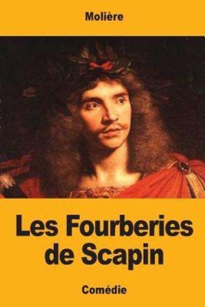 Les Fourberies de Scapin - Moliere - Kirjat - Createspace Independent Publishing Platf - 9781548483180 - lauantai 1. heinäkuuta 2017