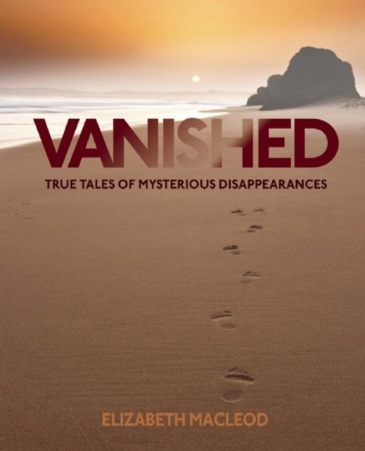 Cover for Elizabeth MacLeod · Vanished: True Tales of Mysterious Disappearances (Hardcover Book) (2016)