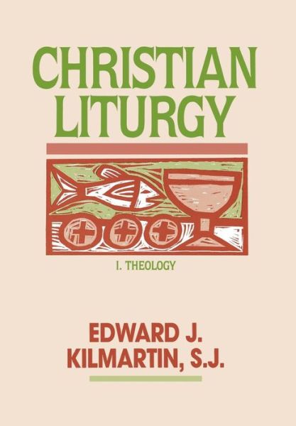 Cover for Edward J. Kilmartin · Christian Liturgy (Hardcover Book) [V1 edition] (1988)