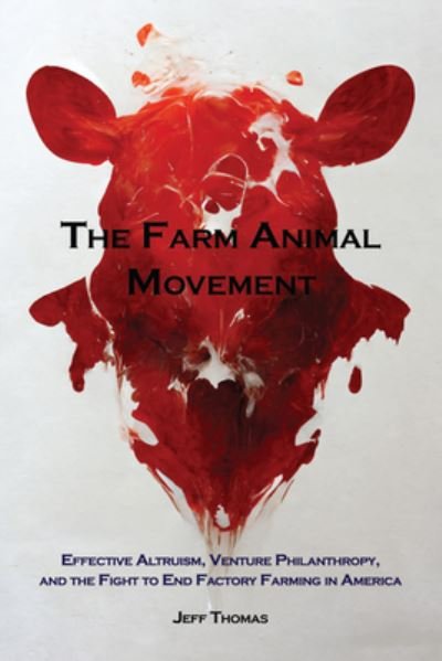 Cover for Thomas, Jeff (Jeff Thomas) · The Farm Animal Movement: Effective Altruism, Venture Philanthropy, and the Fight to End Factory Farming in America (Paperback Book) (2024)