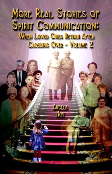 Cover for Angela J Hoy · More Real Stories of Spirit Communication: When Loved Ones Return After Crossing Over - Volume 2 (Paperback Bog) (2004)