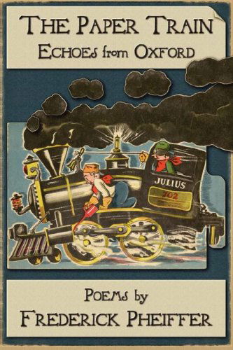 The Paper Train: Echoes from Oxford - Frederick Pheiffer - Books - WingSpan Press - 9781595942180 - November 14, 2007