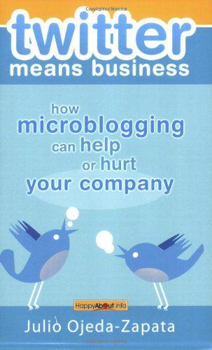 Cover for Julio Ojeda-Zapata · Twitter Means Business: How Microblogging Can Help or Hurt Your Company (Paperback Book) (2008)