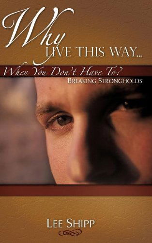 Cover for Lee Shipp · Why Live This Way...when You Don't Have To? (Inbunden Bok) (2007)