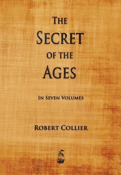 The Secret of the Ages - Robert Collier - Livros - Merchant Books - 9781603865180 - 19 de janeiro de 2013