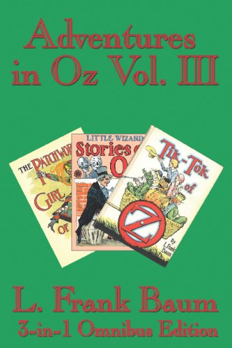 Adventures in Oz Vol. Iii: the Patchwork Girl of Oz, Little Wizard Stories of Oz, Tik-tok of Oz - L. Frank Baum - Books - Wilder Publications - 9781604590180 - August 8, 2007