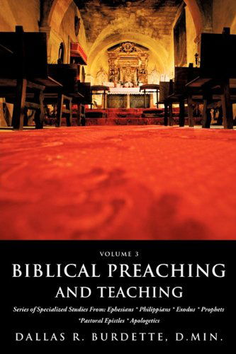 Cover for D.min. Dallas R. Burdette · Biblical Preaching and Teaching Volume 3 (Paperback Book) (2010)