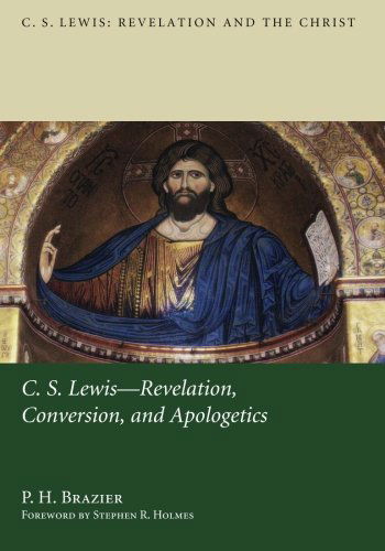 Cover for P. H. Brazier · C.s. Lewis: Revelation, Conversion, and Apologetics (C.s. Lewis: Revelation and the Christ) (Paperback Book) (2012)