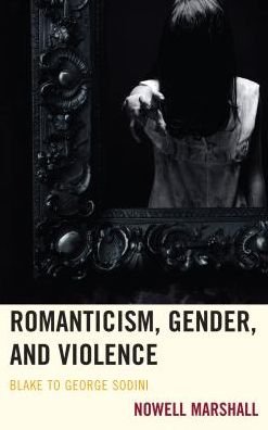 Cover for Nowell Marshall · Romanticism, Gender, and Violence: Blake to George Sodini (Pocketbok) (2017)