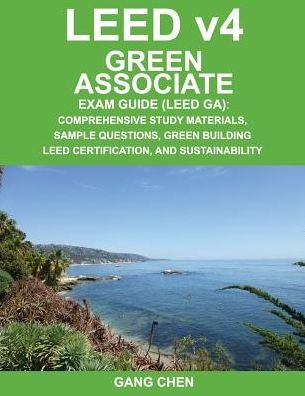 Cover for Gang Chen · Leed V4 Green Associate Exam Guide (Leed Ga): Comprehensive Study Materials, Sample Questions, Green Building Leed Certification, and Sustainability (Green Associate Exam Guide Series) (Volume 1) (Paperback Book) (2014)