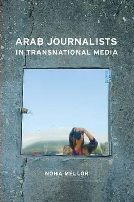 Cover for Noha Mellor · Arab Journalists in Transnational Media (Hardcover Book) (2011)