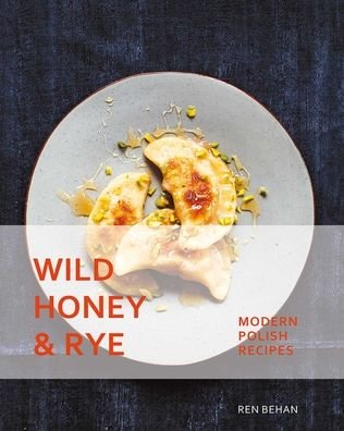 Cover for Ren Behan · Wild Honey and Rye Modern Polish Recipes (Bok) (2019)