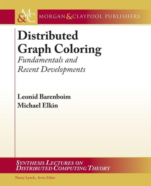 Distributed Graph Coloring: Fundamentals and Recent Developments (Synthesis Lectures on Digital Computing Theory) - Michael Elkin - Kirjat - Morgan & Claypool Publishers - 9781627050180 - maanantai 1. heinäkuuta 2013