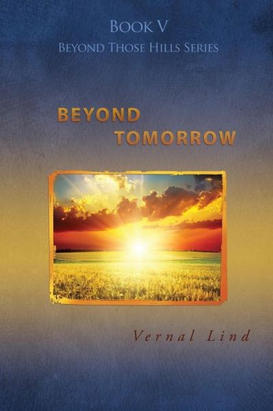 Beyond Tomorrow - Vernal Lind - Books - Redemption Press - 9781632322180 - September 16, 2015