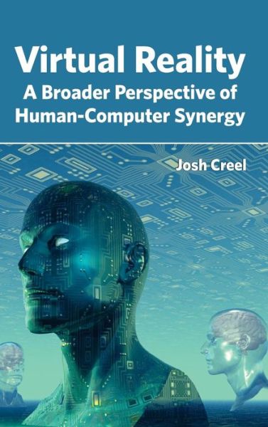 Cover for Josh Creel · Virtual Reality: a Broader Perspective of Human-computer Synergy (Hardcover Book) (2015)