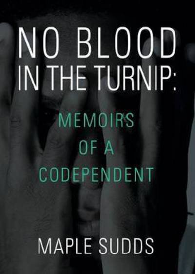 Cover for Maple Sudds · No Blood in the Turnip: Memoirs of a Codependent (Paperback Bog) (2018)
