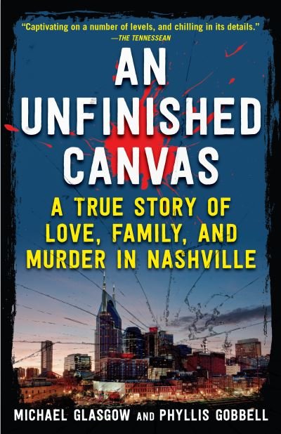 An Unfinished Canvas: A True Story of Love, Family, and Murder in Nashville - Phyllis Gobbell - Books - Diversion Books - 9781635769180 - December 30, 2021