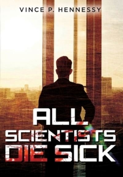 Cover for Vince P Hennessy · All Scientists Die Sick (Hardcover Book) (2021)