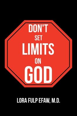 Don't Set Limits on God - Lora Efaw - Books - Christian Faith Publishing, Inc - 9781638445180 - July 19, 2021