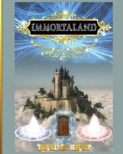 Cover for Blaine hart · Immortaland : The Greatest Fantasy Kingdom To Exist And That Will Ever Exist (Paperback Book) (2017)