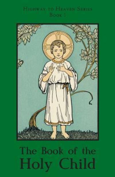 The Book of the Holy Child - Sister Mary Bartholomew O S F - Books - St. Augustine Academy Press - 9781640510180 - May 13, 2017