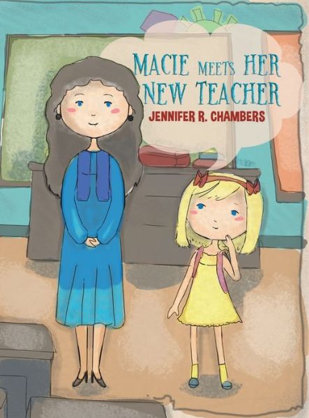 Cover for Jennifer R Chambers · Macie Meets Her New Teacher (Hardcover Book) (2019)