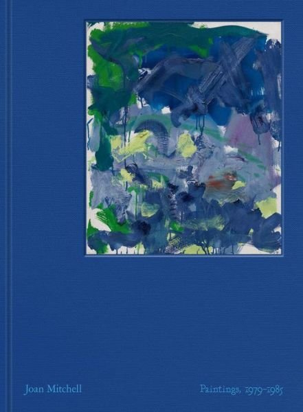 Cover for Joan Mitchell · Joan Mitchell: Paintings, 1979-1985 (Gebundenes Buch) (2024)