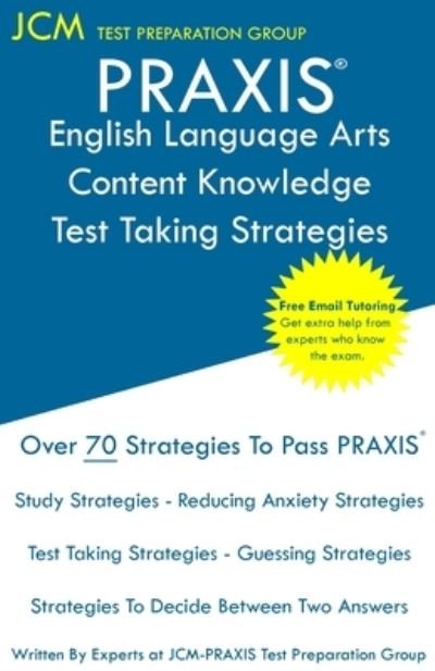 PRAXIS English Language Arts Content Knowledge Test Taking Strategies - Jcm-Praxis Test Preparation Group - Books - JCM Test Preparation Group - 9781647681180 - November 30, 2019